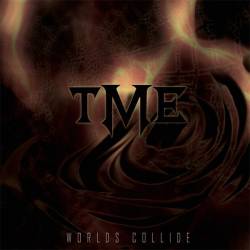 TME : Worlds Collide